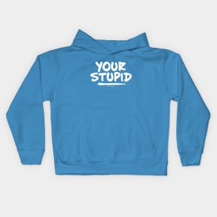 Your Stupid Kids Hoodie